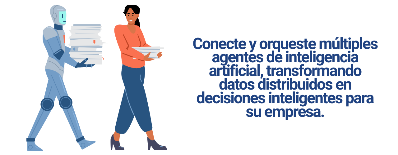 Conecte y orqueste múltiples agentes de inteligencia artificial, transformando datos distribuidos en decisiones inteligentes para su empresa.